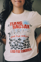 Load image into Gallery viewer, Isang Bagsak LOUD For Tomorrow T-shirt